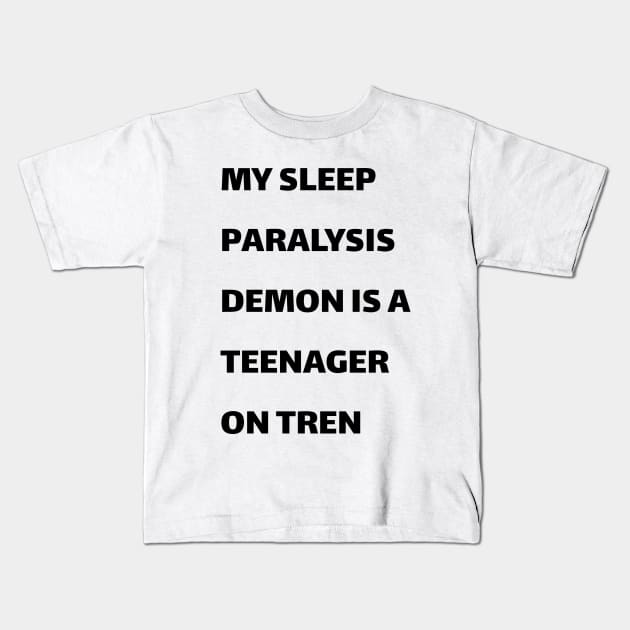 My sleep paralysis demon is a teenager on Tren Kids T-Shirt by MeBrokel